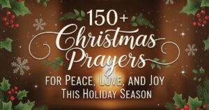 150+ Christmas Prayers for Peace, Love, and Joy This Holiday Season